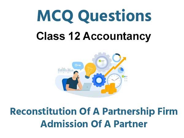 Admission of a Partner Class 12 MCQ