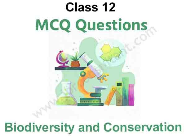 Biodiversity and Conservation MCQ Questions for Class 12 Biology PDF