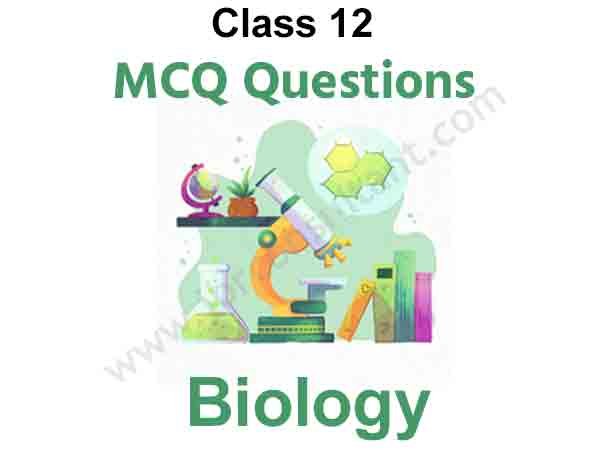 Class 12 Biology MCQ Questions with Answers Free PDF Download