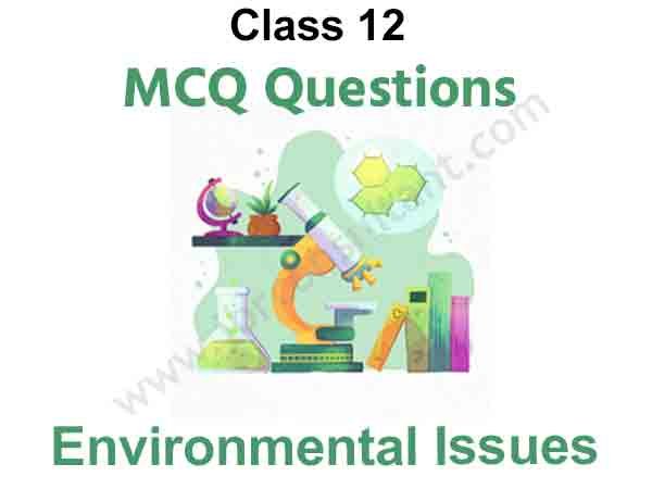 Environmental Issues Class 12 MCQ Questions Free PDF Download