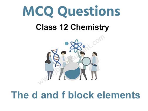 d and f block elements class 12 mcq