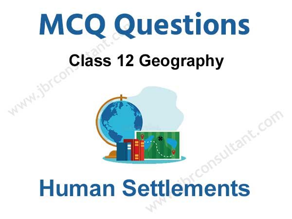Human Settlements Class 12 MCQ