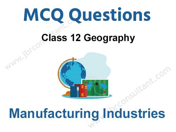 Manufacturing Industries Class 12 MCQ