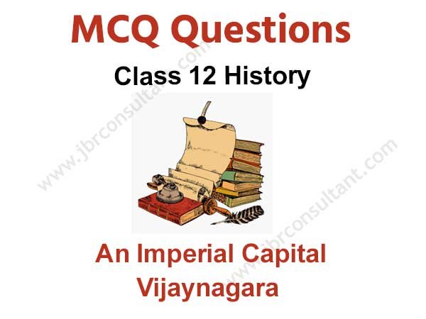 An Imperial Capital Vijayanagara Class 12 MCQ