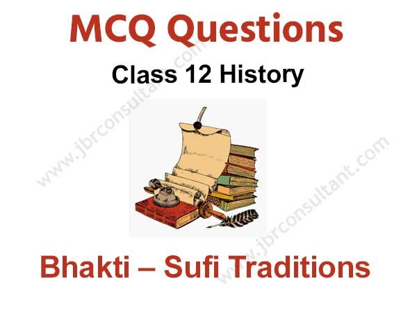 Bhakti Sufi Traditions Class 12 MCQ