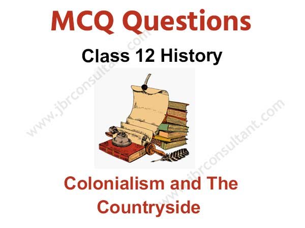 Colonialism And The Countryside Class 12 MCQ