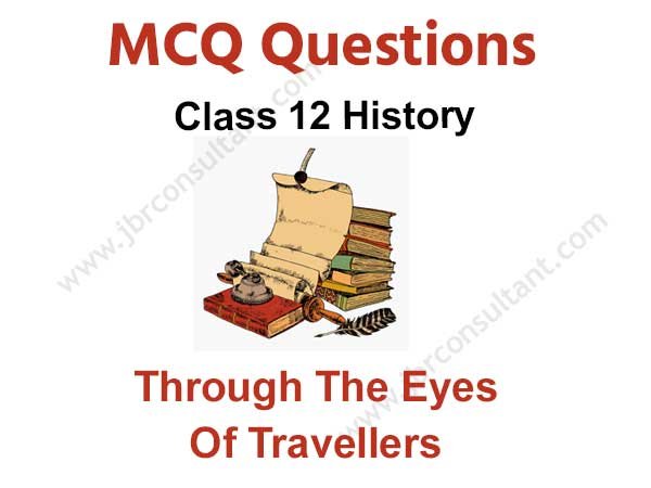 Through The Eyes Of Travellers Class 12 MCQ